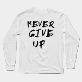 Never Give Up Long Sleeve T-Shirt